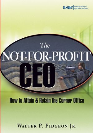 The Not-for-Profit CEO: How to Attain and Retain the Corner Office (047169844X) cover image