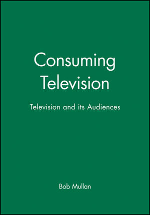 Consuming Television: Television and its Audiences (063120234X) cover image