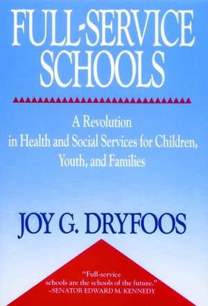 Full-Service Schools: A Revolution in Health and Social Services for Children, Youth, and Families (078794064X) cover image