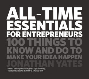 All Time Essentials for Entrepreneurs: 100 Things to Know and Do to Make Your Idea Happen (190731234X) cover image