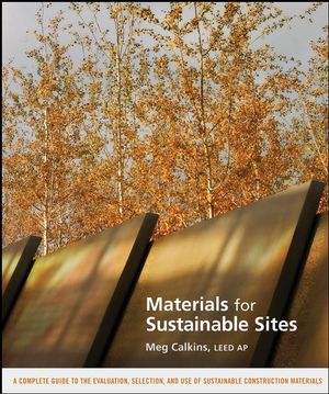 Materials for Sustainable Sites: A Complete Guide to the Evaluation, Selection, and Use of Sustainable Construction Materials (0470134550) cover image
