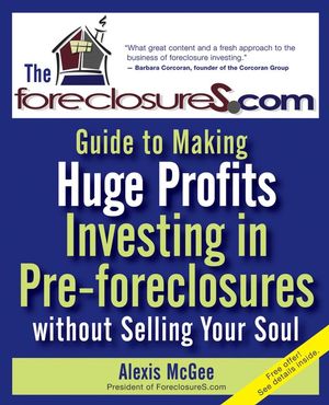 The Foreclosures.com Guide to Making Huge Profits Investing in Pre-Foreclosures Without Selling Your Soul (0470192550) cover image