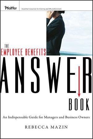 The Employee Benefits Answer Book: An Indispensable Guide for Managers and Business Owners (0470525150) cover image