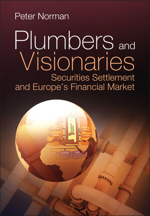 Plumbers and Visionaries: Securities Settlement and Europe's Financial Market (0470724250) cover image
