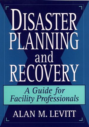 Disaster Planning and Recovery: A Guide for Facility Professionals (0471142050) cover image