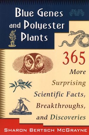 Blue Genes and Polyester Plants: 365 More Suprising Scientific Facts, Breakthroughs, and Discoveries (0471145750) cover image