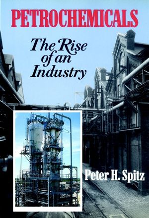 Petrochemicals: The Rise Of An Industry (0471859850) cover image