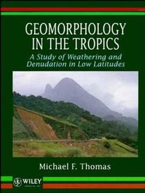 Geomorphology in the Tropics: A Study of Weathering and Denuation in Low Latitudes (0471930350) cover image
