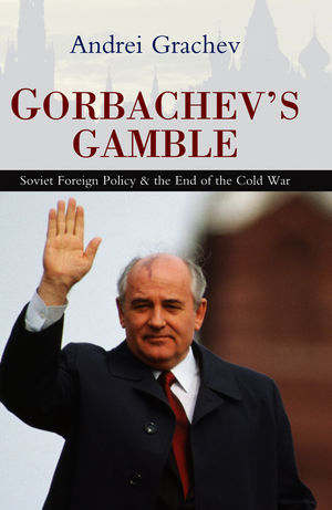 Gorbachev's Gamble: Soviet Foreign Policy and the End of the Cold War (0745643450) cover image