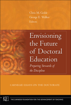 Envisioning the Future of Doctoral Education: Preparing Stewards of the Discipline - Carnegie Essays on the Doctorate  (0787982350) cover image
