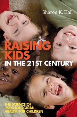 Raising Kids in the 21st Century: The Science of Psychological Health for Children (1405158050) cover image
