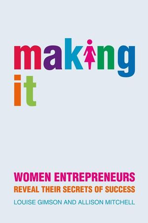 Making It: Women Entrepreneurs Reveal Their Secrets of Success (1907293450) cover image