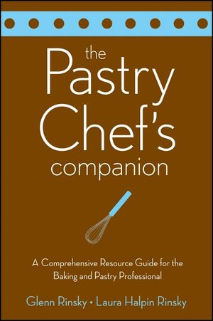 The Pastry Chef's Companion: A Comprehensive Resource Guide for the Baking and Pastry Professional (0470009551) cover image