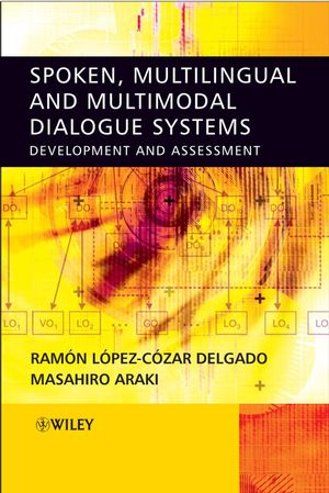 Spoken, Multilingual and Multimodal Dialogue Systems: Development and Assessment (0470021551) cover image
