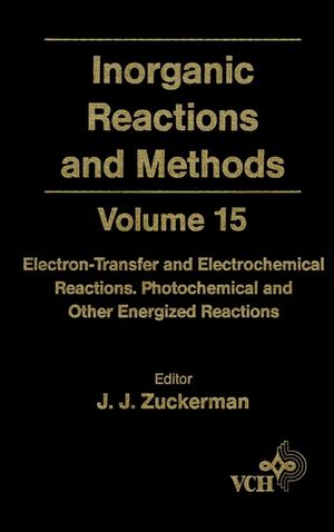Inorganic Reactions and Methods, Volume 15, Electron-Transfer and Electrochemical Reactions; Photochemical and Other Energized Reactions (0471186651) cover image