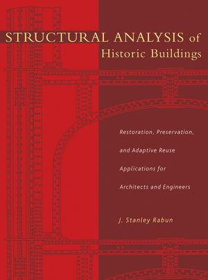 Structural Analysis of Historic Buildings: Restoration, Preservation, and Adaptive Reuse Applications for Architects and Engineers (0471315451) cover image