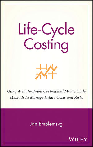 Life-Cycle Costing: Using Activity-Based Costing and Monte Carlo Methods to Manage Future Costs and Risks (0471358851) cover image