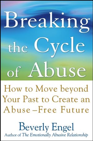 Breaking the Cycle of Abuse: How to Move Beyond Your Past to Create an Abuse-Free Future (0471657751) cover image