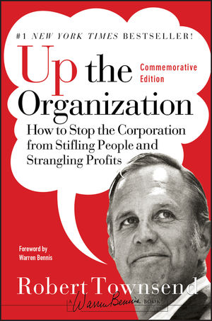 Up the Organization: How to Stop the Corporation from Stifling People and Strangling Profits, Commemorative Edition (0787987751) cover image