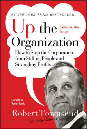 Up the Organization: How to Stop the Corporation from Stifling People and Strangling Profits, Commemorative Edition (0787987751) cover image