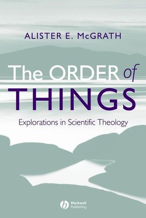 The Order of Things: Explorations in Scientific Theology (1405125551) cover image