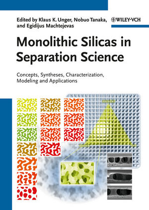 Monolithic Silicas in Separation Science: Concepts, Syntheses, Characterization, Modeling and Applications (3527325751) cover image