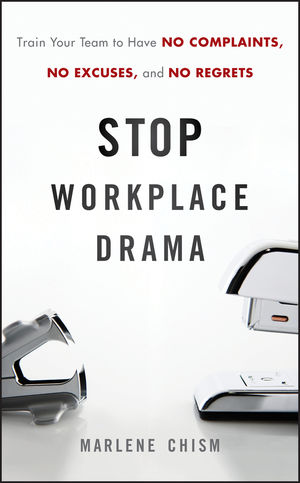Stop Workplace Drama: Train Your Team to have No Complaints, No Excuses, and No Regrets (0470948752) cover image