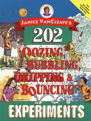 Janice VanCleave's 202 Oozing, Bubbling, Dripping, and Bouncing Experiments (0471140252) cover image