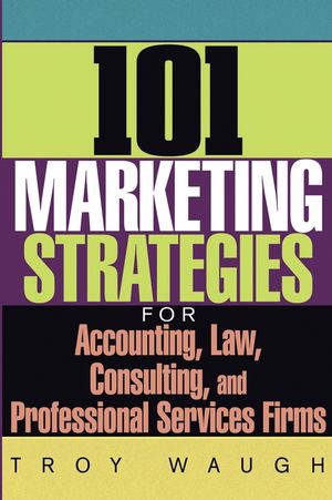 101 Marketing Strategies for Accounting, Law, Consulting, and Professional Services Firms (0471654752) cover image