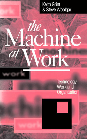 The Machine at Work: Technology, Work and Organization (0745609252) cover image