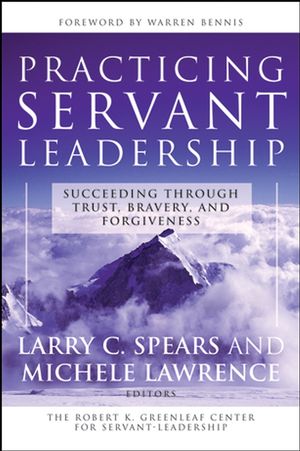 Practicing Servant-Leadership: Succeeding Through Trust, Bravery, and Forgiveness (0787974552) cover image