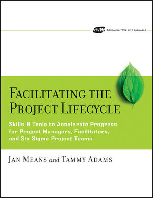 Facilitating the Project Lifecycle: The Skills & Tools to Accelerate Progress for Project Managers, Facilitators, and Six Sigma Project Teams (0787978752) cover image