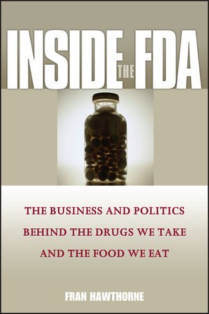 Inside the FDA: The Business and Politics Behind the Drugs We Take and the Food We Eat (1119086752) cover image