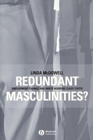 Redundant Masculinities?: Employment Change and White Working Class Youth (1405105852) cover image