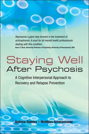 Staying Well After Psychosis: A Cognitive Interpersonal Approach to Recovery and Relapse Prevention (0470021853) cover image