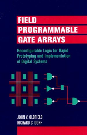Field-Programmable Gate Arrays: Reconfigurable Logic for Rapid Prototyping and Implementation of Digital Systems (0471556653) cover image