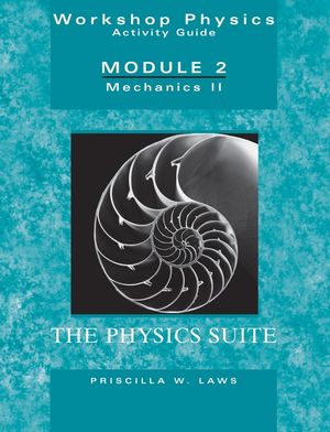 The Physics Suite: Workshop Physics Activity Guide, Module 2: Mechanics II, 2nd Edition (0471641553) cover image