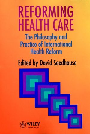 Reforming Health Care: The Philosophy and Practice of International Health Reform (0471953253) cover image