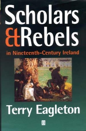 Scholars and Rebels: In Nineteenth-Century Ireland (0631214453) cover image