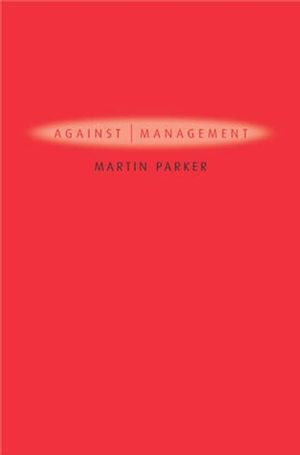 Against Management: Organization in the Age of Managerialism (0745629253) cover image