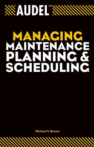 Audel Managing Maintenance Planning and Scheduling (0764557653) cover image