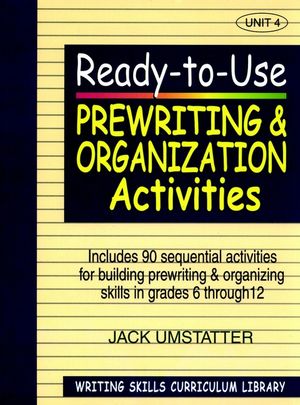 Ready-to-Use Prewriting and Organization Activities: Unit 4, Includes 90 Sequential Activities for Building Prewriting and Organizing Skills in Grades 6 through 12 (0876284853) cover image