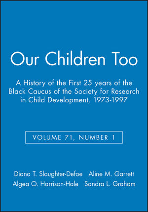 Our Children Too: A History of the First 25 years of the Black Caucus of the Society for Research in Child Development, 1973-1997, Volume 71, Number 1 (1405154853) cover image