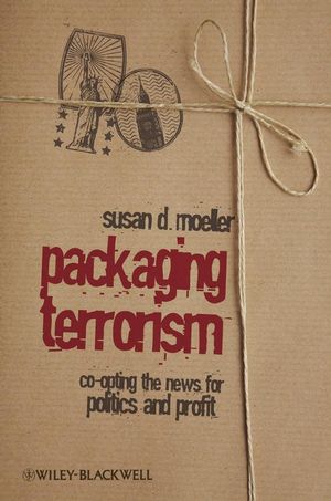 Packaging Terrorism: Co-opting the News for Politics and Profit (1405173653) cover image