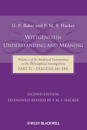 Wittgenstein: Understanding And Meaning: Volume 1 of an Analytical Commentary on the Philosophical Investigations, Part II: Exegesis §§1-184, 2nd Edition (1405199253) cover image