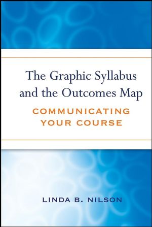 The Graphic Syllabus and the Outcomes Map: Communicating Your Course (0470180854) cover image