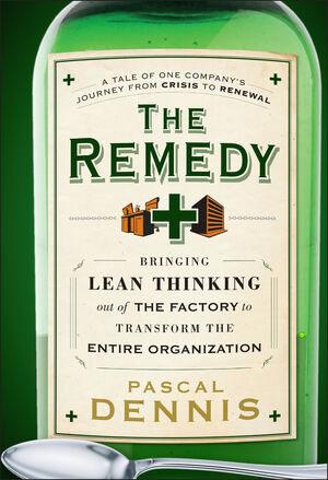 The Remedy: Bringing Lean Thinking Out of the Factory to Transform the Entire Organization (0470556854) cover image