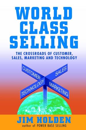 World Class Selling: The Crossroads of Customer, Sales, Marketing and Technology (0471326054) cover image