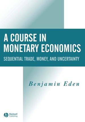 A Course in Monetary Economics: Sequential Trade, Money, and Uncertainty (0631215654) cover image