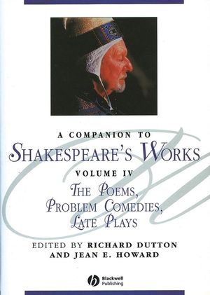 A Companion to Shakespeare's Works, Volume IV: The Poems, Problem Comedies, Late Plays (0631226354) cover image